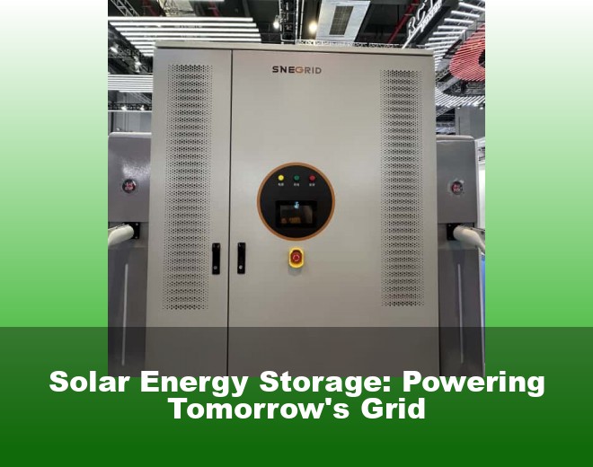 Solar Energy Storage: Powering Tomorrow's Grid